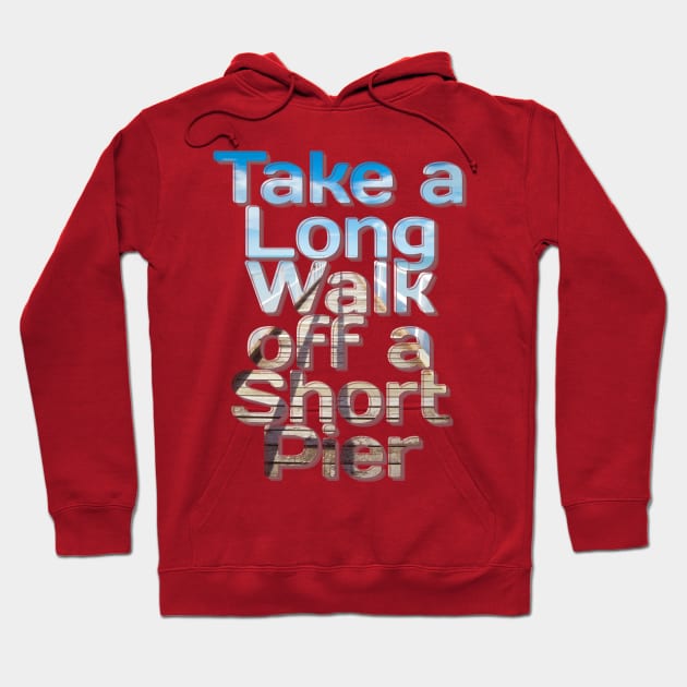 Take a Long Walk off a Short Pier Hoodie by afternoontees